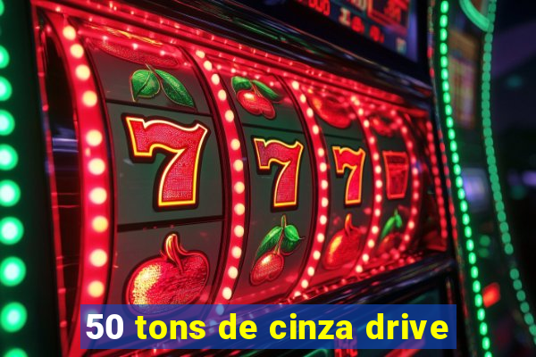 50 tons de cinza drive